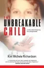 The Unbreakable Child story about forgiving unforgivable by Richardson Kim Miche