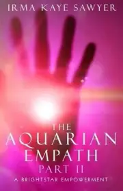 The Aquarian Empath, Part II: A BrightStar Empowerment by Irma Kaye Sawyer (Engl