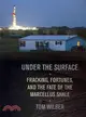 Under the Surface—Fracking, Fortunes, and the Fate of the Marcellus Shale