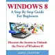 Windows 8: A Step by Step Guide for Beginners: Discover the Secrets to Unleash the Power of Windows 8!