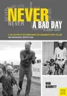 Never a Bad Day: A Collection of Columns from the Legendary Story Teller and