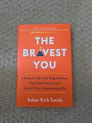 The Bravest You : Five Steps to Fight Your Biggest Fears, Find Your Passion, and