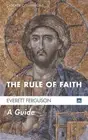 The Rule of Faith: A Guide (Cascade Companions) by Ferguson, Everett
