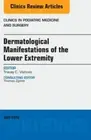 Dermatologic Manifestations of the Lower Extemity, an Issue of Clinics in