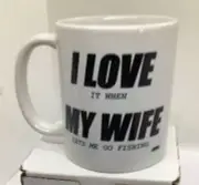 i love it when my wife lets me go fishing cup/mug white