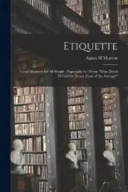 Etiquette: Good Manners for All People; Especially for Those "who Dwell Within