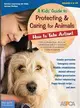 A Kids' Guide to Protecting & Caring for Animals: How to Take Action!