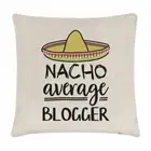 Nacho Average Blogger Cushion Cover Pillow Funny Joke Best Awesome Blogging