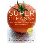 SUPER CLEANSE: DETOX YOUR BODY FOR LONG-LASTING HEALTH AND BEAUTY