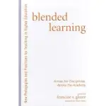 BLENDED LEARNING: ACROSS THE DISCIPLINES, ACROSS THE ACADEMY