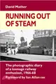 Running Out of Steam：The Photographic Diary of a Teenage Rail Enthusiast 1966-68