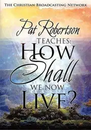 Pat Robertson Teaches: How Shall We Now Live? - New