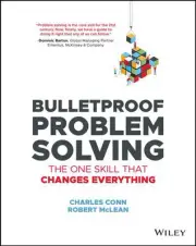 Bulletproof Problem Solving: The One Skill That Changes Everything by Charles Co