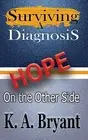 Surviving A Diagnosis: Hope on the Other Side by Bryant, K. a. -Hcover