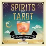 SPIRITS OF THE TAROT: FROM THE CUP’S ABUNDANCE TO THE MAGICIAN’S CREATION, 78 COCKTAIL RECIPES INSPIRED BY THE TAROT