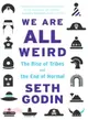 We Are All Weird ─ The Rise of Tribes and the End of Normal