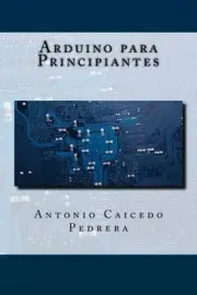 ARDUINO PARA PRINCIPIANTES (SPANISH EDITION) By Caicedo Antonio Pedrera **NEW**