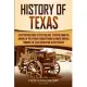 History of Texas: A Captivating Guide to Texas History, Starting from the Arrival of the Spanish Conquistadors in North America through