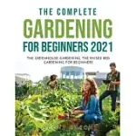 THE COMPLETE GARDENING FOR BEGINNERS 2021: THE GREENHOUSE GARDENING THE RAISED BED GARDENING FOR BEGINNERS