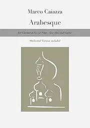 Arabesque: for Clarinet in Si b (or Flute / Sax Alto) and Guitar. Orchestral Version included.