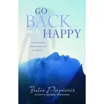 GO BACK AND BE HAPPY: RECLAIMING LIFE AFTER A DEVASTATING LOSS