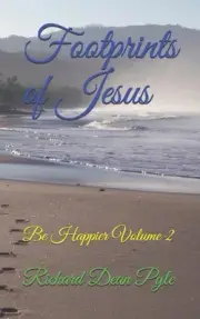 Footprints of Jesus: Be Happier Volume 2 by Richard Dean Pyle (English) Paperbac