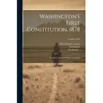 WASHINGTON’S FIRST CONSTITUTION, 1878: AND PROCEEDINGS OF THE CONVENTION; VOLUME 1878