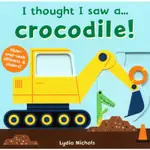 I THOUGHT I SAW A CROCODILE/我想我看見工程車硬頁拉拉書-英文繪本童書