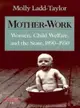 Mother-Work ─ Women, Child Welfare, and the State, 1890-1930