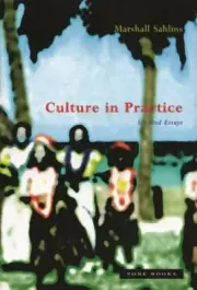 Culture in Practice : Selected Essays by Marshall Sahlins and Marshall...
