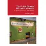 THE STORY OF MICHAEL’’S MUSEUM