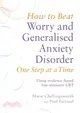 How to Beat Worry and Generalised Anxiety Disorder One Step at a Time ― Using Evidence-based Low-intensity Cbt