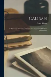 Caliban: A Philosophical Drama Continuing the Tempest Of William Shakespeare (Pa