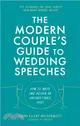 The Modern Couple's Guide to Wedding Speeches：How to Write and Deliver an Unforgettable Speech or Toast