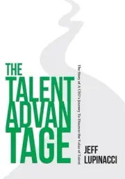 The Talent Advantage: The Story of a CEO's Journey to Discover the Value of Tale