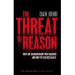 THREAT TO REASON: HOW THE ENLIGHTENMENT WAS HIJACKED AND HOW WE CAN RECLAIM IT