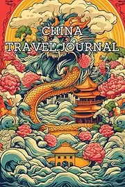 China Travel Journal and Logbook: Record, plan and reflect on your journey through China