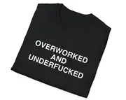 Funny Meme TShirt, OVERWORKED AND UNDERFUCKED Joke Tee, Gift Shirt