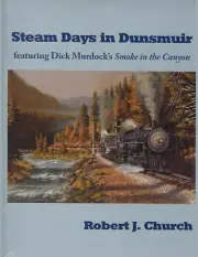STEAM Days in DUNSMUIR - Smoke in the Canyon -- (LAST BRAND NEW BOOK)