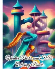 Water Parks and Slides Coloring Book: Swimming Pools, Water Activities, Fun in t