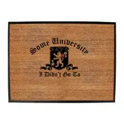 Some University Didnt Go To - Funny Novelty Doormat Man Cave Floor mat