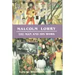 MALCOLM LOWRY: THE MAN AND HIS WORK