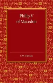 Philip V of Macedon: The Hare Prize Essay 1939 by F.W. Walbank (English) Paperba