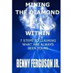 MINING THE DIAMOND WITHIN: 7 STEPS TO CLAIMING WHAT HAS ALWAYS BEEN YOURS