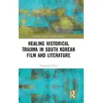 HEALING HISTORICAL TRAUMA IN SOUTH KOREAN FILM AND LITERATURE