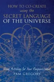 How to Co-Create Using the Secret Language of the Universe by Pam Gregory (Engli