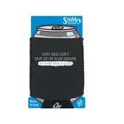 They Said Dont Give Up On Your Dreams Went Back To Sleep - Funny Novelty Stubby Holder With Base