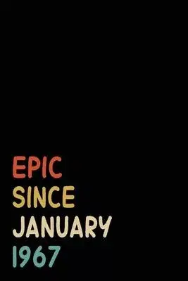 Epic Since January 1967: Birthday Gift For Who Born in January 1967- Blank Lined Notebook And Journal - 6x9 Inch 120 Pages White Paper