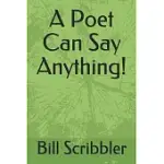 A POET CAN SAY ANYTHING!