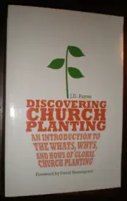 Discovering Church Planting : An Introduction to the Whats, Whys, and Hows of...